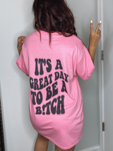 ITS A GREAT DAY TO BE A BITCH